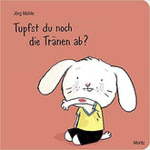 Tupfst du noch die Tränen ab? Moritz Verlag